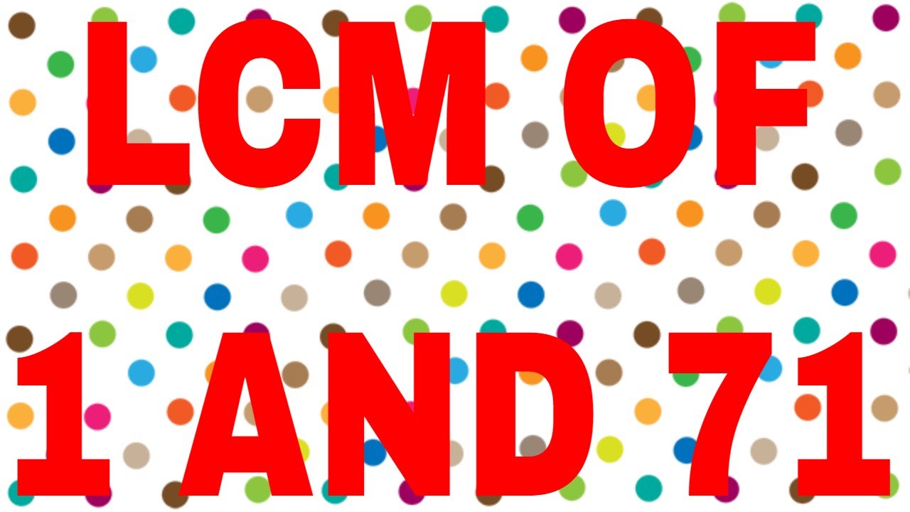 lcm-of-1-and-71-youtube