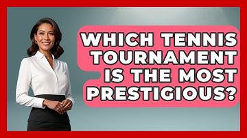 Which Tennis Tournament Is The Most Prestigious? - The Racket Xpert