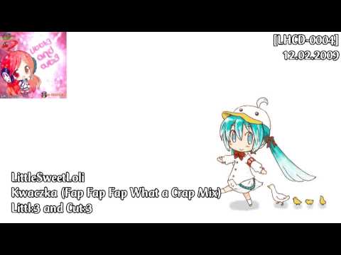 LittleSweetLoli - Kwaczka (Fap Fap Fap What a Crap Mix)