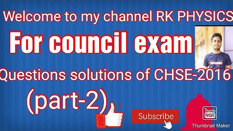 CHSE Annual exam solution-2016 (part-2)@RK PHYSICS