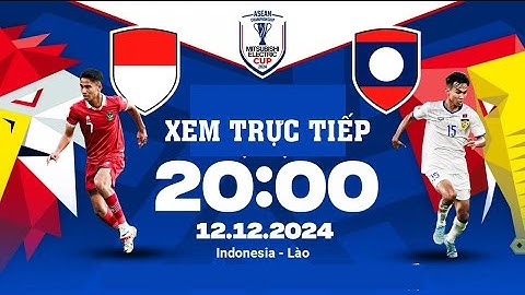 🔴Trực tiếp Indonesia vs Lào 20h ngày 12/12 | Live Indonesia vs Laos|  Chủ Nhà Áp Đảo