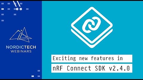 Exciting new features in nRF Connect SDK v2.4.0