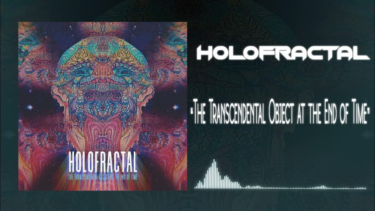 Transcendental Object At The End Of Time Holofractal - The Transcendental Object at the End of Time (Official