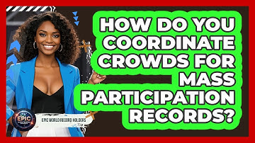 How Do You Coordinate Crowds For Mass Participation Records? - Epic World Record Holders