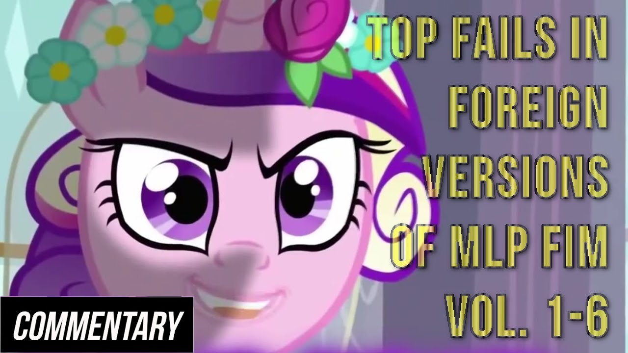 [Blind Commentary] Top Fails in Foreign Versions of MLP FIM Vol. 1-6