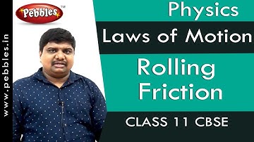 Rolling friction : Laws of Motion | Physics | Class 11 | CBSE