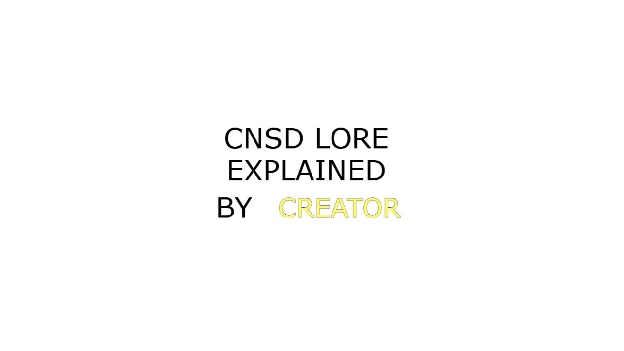cnsd lore explained by creator (me) [part 1] - YouTube