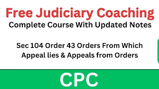 CPC Sec 104 Order 43 Orders From Which Appeal lies & Appeals from Orders | Free Judiciary Coaching