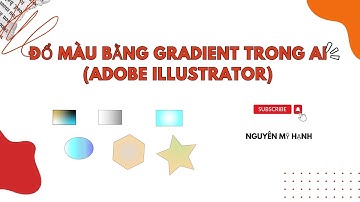 Sử dụng công cụ Gradient để đổ màu cho các hình ảnh trong AI (Adobe Illustrator)