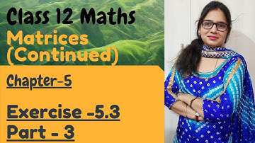Matrices (Continued) class 12 Maths -Ch 5 Ex 5.3-Part-3#NCERT #Elements #Maths Inside-62/21