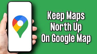 How To Keep Maps North Up On Google Map 2024 ANDROID!!