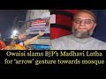 Owaisi slams bjps madhavi latha for arrow gesture towards mosque  speed rosenewstv 19424