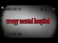 Creepy mental hospital