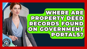 Where Are Property Deed Records Found On Government Portals? - Property Taxes Uncovered