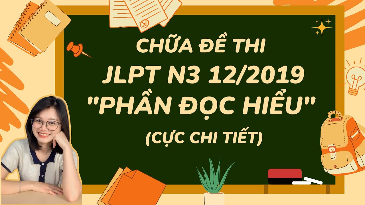 CHỮA ĐỌC HIỂU JLPT N3 (12/2019) CÙNG VÔ DIỆN SS - CHỮA ĐỀ N3 CHUẨN JLPT