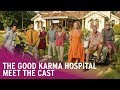 The Good Karma Hospital | Meet the Cast