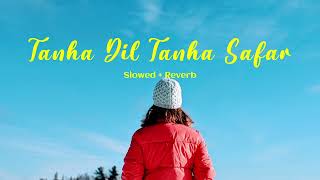 Tanha Dil Tanha Safar - Shaan (Slowed + Reverb)