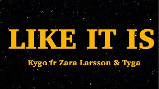 Kygo -  like it is (Lyrics) ft Zara larsson \& Tyga | We Are Lyrics