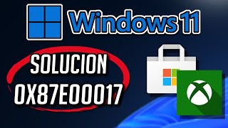 error 0x87e00017 de la microsoft store/xbox app/ xbox game pass en windows 11/10 - solucion