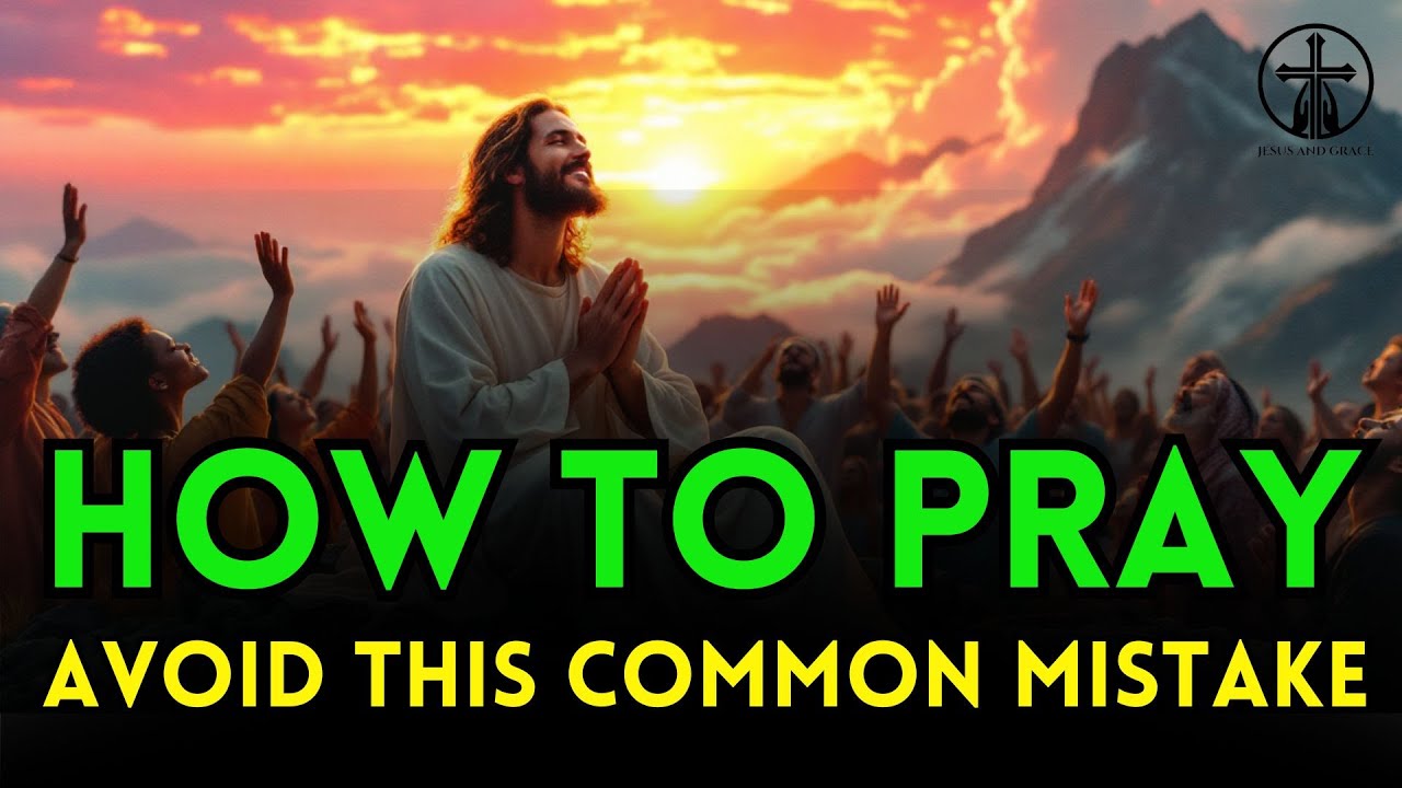 Jesus Reveals the Right Way to Pray to God (Avoid This Common Mistake ...
