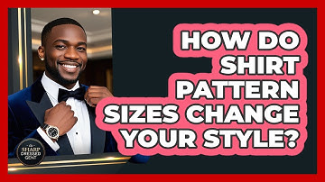 How Do Shirt Pattern Sizes Change Your Style?