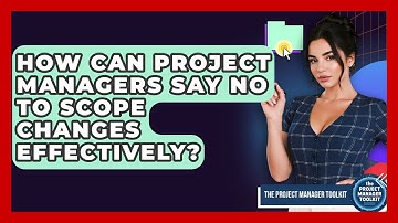 How Can Project Managers Say No To Scope Changes Effectively? - The Project Manager Toolkit