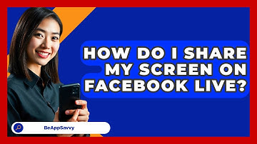 How Do I Share My Screen On Facebook Live? - Be App Savvy