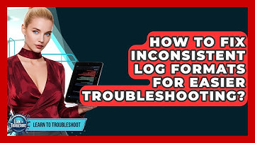 How To Fix Inconsistent Log Formats For Easier Troubleshooting? - Learn To Troubleshoot