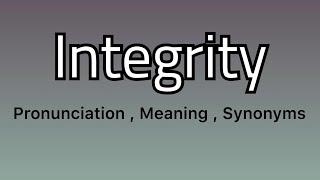 Integrity meaning - Integrity pronunciation - Integrity example - Integrity synonyms