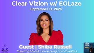 Clear Vizion w/ EGlaze | Shiba Russell | Emmy Award News Anchor Shiba | 9/11/2025