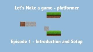 Let's Make a Game - Platformer - E01 - Introduction and Setup