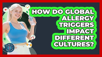 How Do Global Allergy Triggers Impact Different Cultures? - All About the Immune System