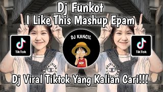 DJ FUNKOT I LIKE THIS BY EPAM ESTETOD DJ VIRAL TIKTOK TERBARU YANG KALIAN CARI STYLE KANE
