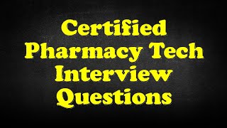 Certified Pharmacy Tech Interview Questions