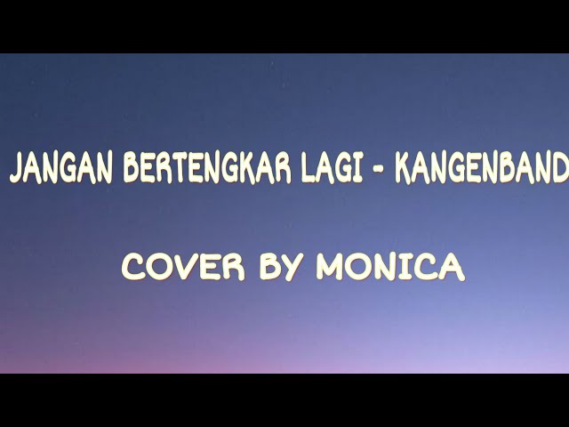 Lirik Lagu Jangan Bertengkar Lagi - Kangenband ( Cover By Monica ) class=