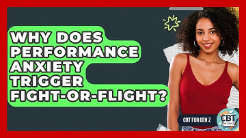 Why Does Performance Anxiety Trigger Fight-or-flight? - CBT for Gen Z