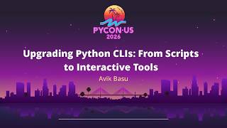 Upgrading Python CLIs From Scripts to Interactive Tools - Avik Basu