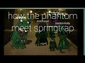 how springtrap meets the phantom's