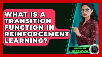 What Is A Transition Function In Reinforcement Learning? - AI and Machine Learning Explained