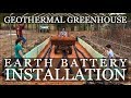 DIY Geothermal Greenhouse Part 4: Earth Battery INSTALLATION