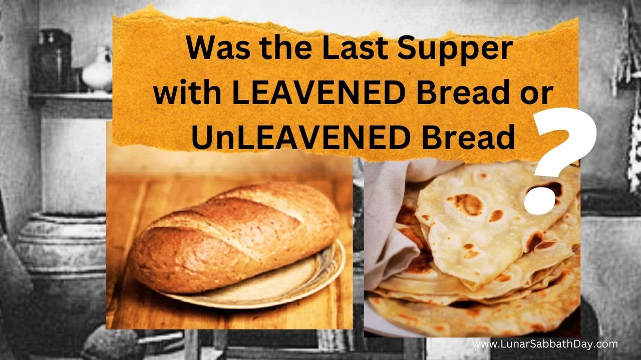 Was the Last Supper with LEAVENED Bread or UnLEAVENED Bread?