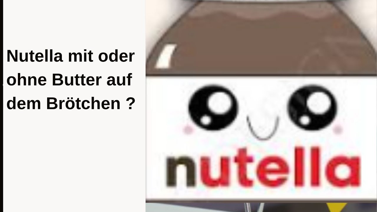 Nutella Mit Oder Ohne Butter ähnliche Fragen Nutella mit Butter oder ohne Butter auf dem Brot - YouTube