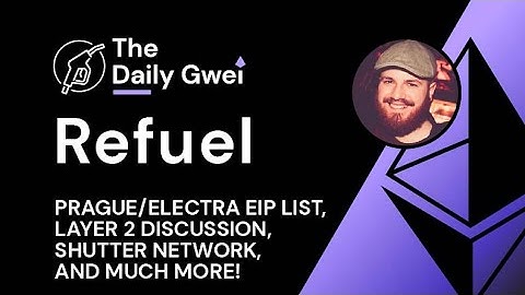 Layer 2 chat, Prague/Electra EIPs and more - The Daily Gwei Refuel #714 - Ethereum Updates