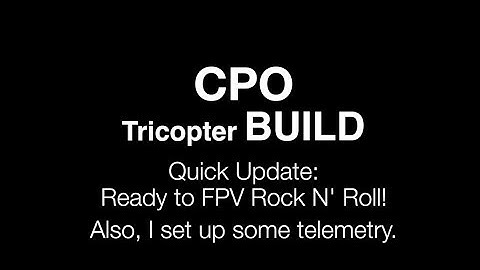 CPO Tricopter Build : Added FPV Gear and Telemetry