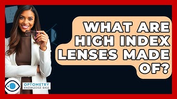 What Are High Index Lenses Made Of? - Optometry Knowledge Base