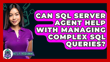 Can SQL Server Agent Help With Managing Complex SQL Queries? - Next LVL Programming
