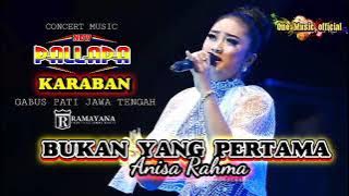 BUKAN YANG PERTAMA Anisa Rahma NEW PALLAPA KARABAN