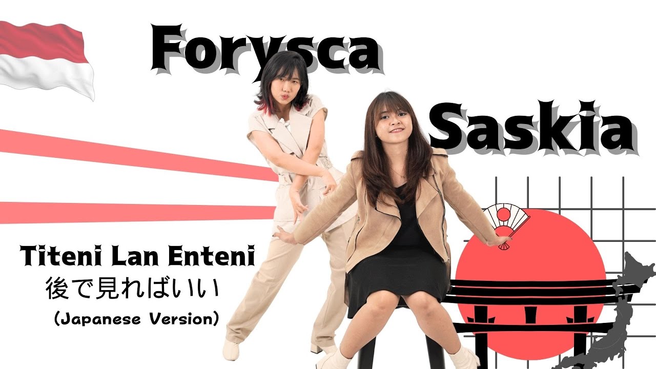 Forysca \u0026 Saskia -  Titeni Lan Enteni - [Japanese Version - 後で見ればいい]