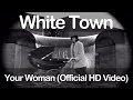 Capture de la vidéo White Town - Your Woman (Official Hd Video)