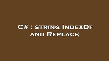 C# : string IndexOf and Replace